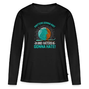 Knitters gonna knit, and haters gonna hate! - Women's Premium Organic Long Sleeve Shirt - black - Front - Julia (174cm)