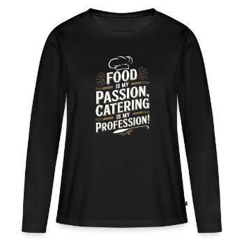 Essen ist meine Leidenschaft, Catering ist mein Beruf! - Frauen Premium Bio Langarmshirt - Schwarz - Vorne - Julia (174cm)