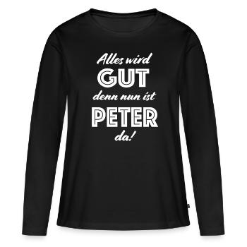Peter - Alles wird gut, denn nun ist Peter da! - Frauen Premium Bio Langarmshirt - Schwarz - Vorne - Julia (174cm)