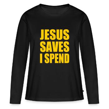 jesus saves i spend - Frauen Premium Bio Langarmshirt - Schwarz - Vorne - Julia (174cm)