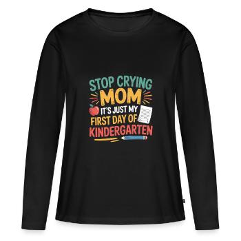 Hör auf zu weinen, Mutter Erster Tag Im Kindergarten Kinder Par - Frauen Premium Bio Langarmshirt - Schwarz - Vorne - Julia (174cm)