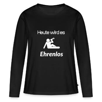 Heute wird es Ehrenlos - Frauen Premium Bio Langarmshirt - Schwarz - Vorne - Julia (174cm)