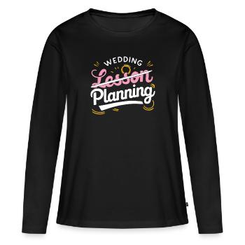 Wedding Planning not Lesson Teacher - Women's Premium Organic Long Sleeve Shirt - black - Front - Julia (174cm)