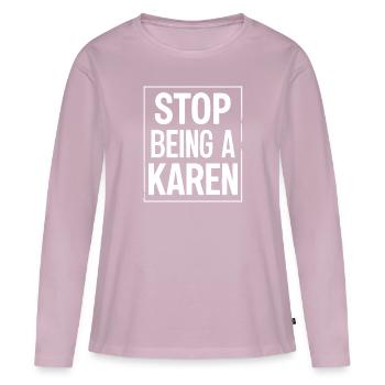Stop Being a Karen Funny Karen Meme Sarcasm - Women's Premium Organic Long Sleeve Shirt - dusky pink - Front - Julia (174cm)