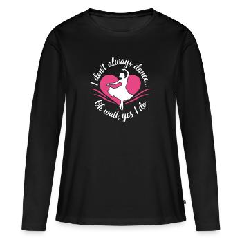 Ich tanze nicht immer, oh warte, ja, ich mache Dancer hobb - Frauen Premium Bio Langarmshirt - Schwarz - Vorne - Julia (174cm)
