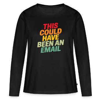 Das hätte eine lustige E-Mail-Zusammenarbeit im Büro sein können - Frauen Premium Bio Langarmshirt - Schwarz - Vorne - Julia (174cm)