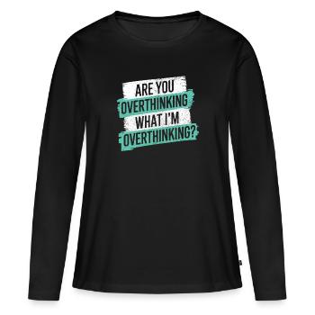 Pensez-vous trop Ce que je pense trop - T-shirt manches longues Premium bio Femme - noir - Devant - Julia (174cm)
