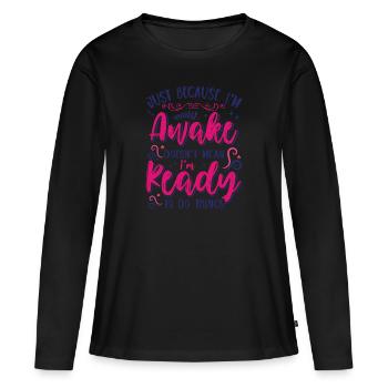 Sarcasm Humor Saying Just Because I'm Awake - Women's Premium Organic Long Sleeve Shirt - black - Front - Julia (174cm)