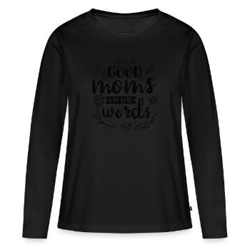 Muttertag Geschenkidee Good Moms Say Bad Words - Frauen Premium Bio Langarmshirt - Schwarz - Vorne - Julia (174cm)