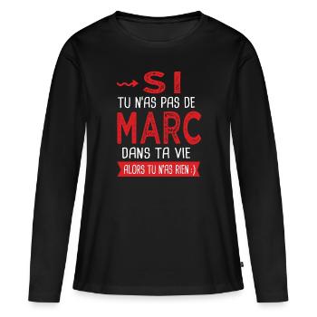 Marc Si tu n as pas un marc Cadeau humour - T-shirt manches longues Premium bio Femme - noir - Devant - Julia (174cm)