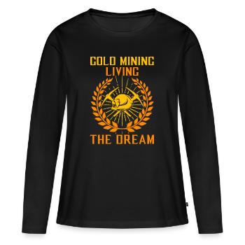 Gold Mining, Living The Dream - Gold Seeker Digger - Women's Premium Organic Long Sleeve Shirt - black - Front - Julia (174cm)