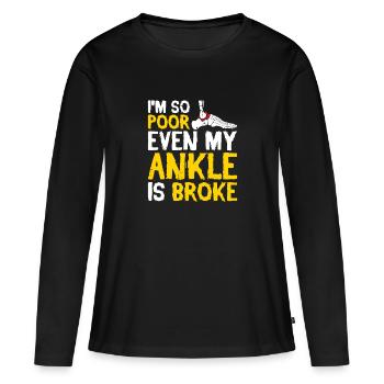 I'm so poor even my ankle is broke - Frauen Premium Bio Langarmshirt - Schwarz - Vorne - Julia (174cm)