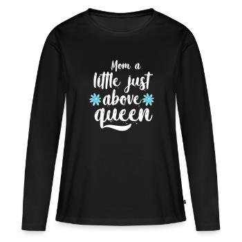 Mom a little just above queen - Women's Premium Organic Long Sleeve Shirt - black - Front - Julia (174cm)