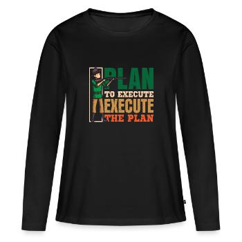 Plan to execute, execute the plan - Frauen Premium Bio Langarmshirt - Schwarz - Vorne - Julia (174cm)