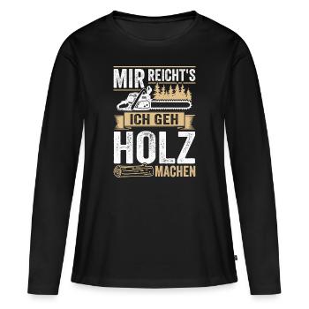 Mir reichts ich geh Holz machen Waldarbeiter - Frauen Premium Bio Langarmshirt - Schwarz - Vorne - Julia (174cm)