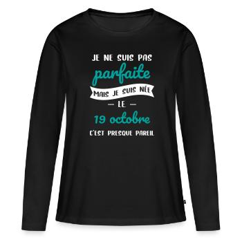 Anniversaire - Pas parfaite mais née le 19 Octobre - T-shirt manches longues Premium bio Femme - noir - Devant - Julia (174cm)