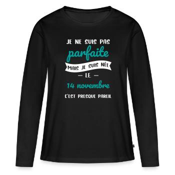 Anniversaire - Pas parfaite mais née 14 Novembre - T-shirt manches longues Premium bio Femme - noir - Devant - Julia (174cm)
