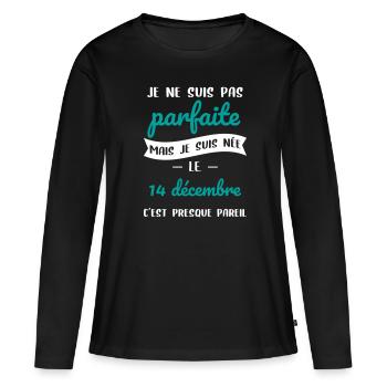 Anniversaire - Pas parfaite mais née 14 Décembre - T-shirt manches longues Premium bio Femme - noir - Devant - Julia (174cm)