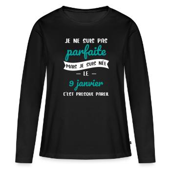 Anniversaire - Pas parfaite mais née 9 Janvier - T-shirt manches longues Premium bio Femme - noir - Devant - Julia (174cm)