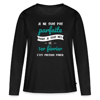 Anniversaire - Pas parfaite mais née 1er Février - T-shirt manches longues Premium bio Femme - noir - Devant - Julia (174cm)