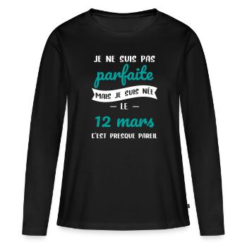 Anniversaire - Pas parfaite mais née le 12 Mars - T-shirt manches longues Premium bio Femme - noir - Devant - Julia (174cm)