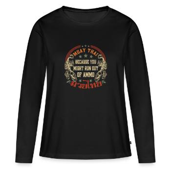 Muay Thai parce que vous pourriez manquer de munitions - T-shirt manches longues Premium bio Femme - noir - Devant - Julia (174cm)