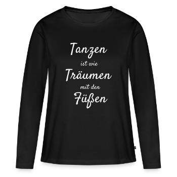 Tanzen ist wie Träumen mit den Füßen – Goa & Tanz  - Frauen Premium Bio Langarmshirt - Schwarz - Vorne - Julia (174cm)