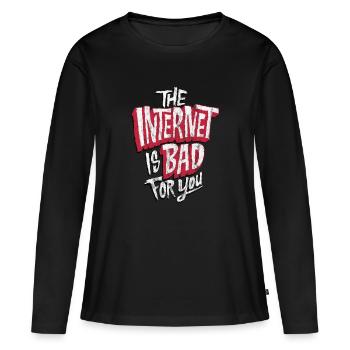 The Internet is Bad for you | Anti Social Media - Frauen Premium Bio Langarmshirt - Schwarz - Vorne - Julia (174cm)