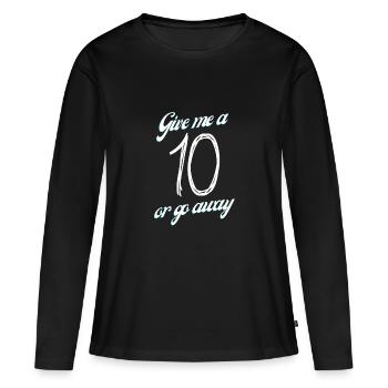 Give me a 10 or go away - Frauen Premium Bio Langarmshirt - Schwarz - Vorne - Julia (174cm)