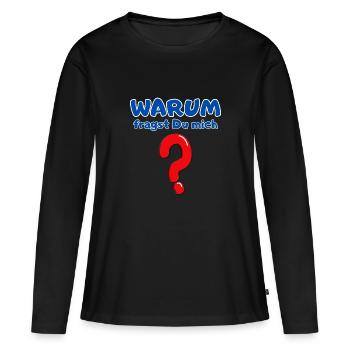 Warum fragst Du mich? - Frauen Premium Bio Langarmshirt - Schwarz - Vorne - Julia (174cm)