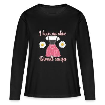 Bayrische Tracht I kaan aa ohne Dirndl saufa - Frauen Premium Bio Langarmshirt - Schwarz - Vorne - Julia (174cm)