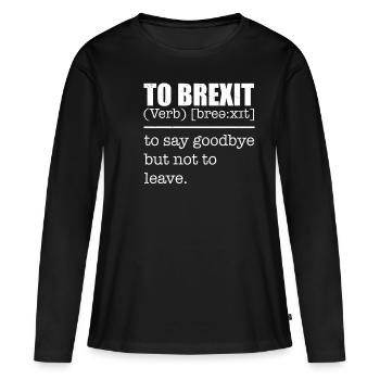 To Brexit Tee Shirt Joke - Women's Premium Organic Long Sleeve Shirt - black - Front - Julia (174cm)