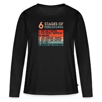 6 Stages of Debugging Informatiker Coder Software - Frauen Premium Bio Langarmshirt - Schwarz - Vorne - Julia (174cm)