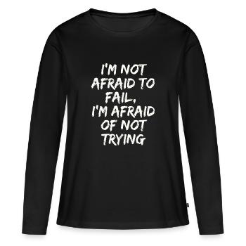 I'm not afraid to fail,I'm afraid of not trying - T-shirt manches longues Premium bio Femme - noir - Devant - Julia (174cm)