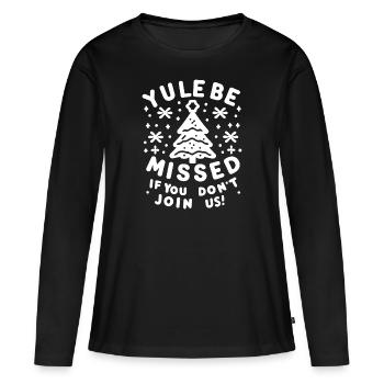 Yule Be Missed If You Don't Join Us - Women's Premium Organic Long Sleeve Shirt - black - Front - Julia (174cm)