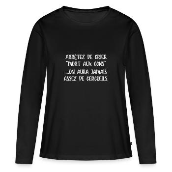 arrêtez de crier mort aux cons - T-shirt manches longues Premium bio Femme - noir - Devant - Julia (174cm)