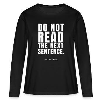 Ne lisez pas la phrase suivante. Toi petit rebelle - T-shirt manches longues Premium bio Femme - noir - Devant - Julia (174cm)