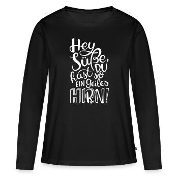 Hey Süße, du hast so ein geiles HIRN! - Frauen Premium Bio Langarmshirt - Schwarz - Vorne - Julia (174cm)