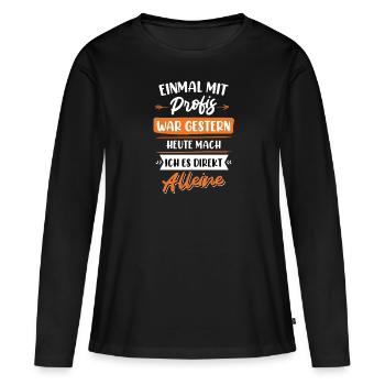 Einmal mit Profis war gestern - Frauen Premium Bio Langarmshirt - Schwarz - Vorne - Julia (174cm)