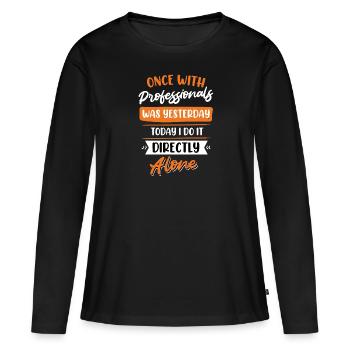Einmal mit Profis war gestern - Frauen Premium Bio Langarmshirt - Schwarz - Vorne - Julia (174cm)