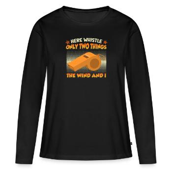 Only my whistle and the wind whistles here - Women's Premium Organic Long Sleeve Shirt - black - Front - Julia (174cm)