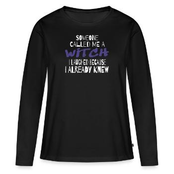 Halloween Witch Witches Someone Called Me A Witch - Women's Premium Organic Long Sleeve Shirt - black - Front - Julia (174cm)