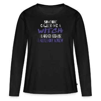 Halloween Witch Witches Someone Called Me A Witch - Women's Premium Organic Long Sleeve Shirt - black - Front - Julia (174cm)