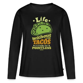 Life Without Tacos Is Possible But Pointless - Women's Premium Organic Long Sleeve Shirt - black - Front - Julia (174cm)
