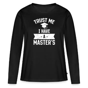 Vertrau mir ich habe einen Master Abschluss - Frauen Premium Bio Langarmshirt - Schwarz - Vorne - Julia (174cm)