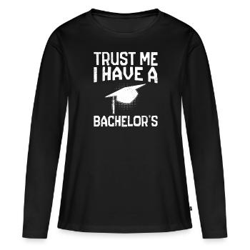 Vertrau mir ich habe einen Bachelor Abschluss - Frauen Premium Bio Langarmshirt - Schwarz - Vorne - Julia (174cm)