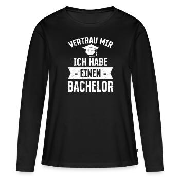 Vertrau mir ich habe einen Bachelor Abschluss - Frauen Premium Bio Langarmshirt - Schwarz - Vorne - Julia (174cm)