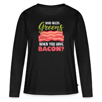 Lustig Fleischesser Who Needs Greens Have Bacon - Frauen Premium Bio Langarmshirt - Schwarz - Vorne - Julia (174cm)