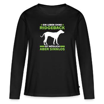 Ridgeback EIN LEBEN OHNE RIDGEBACK IST SINNLOS - Frauen Premium Bio Langarmshirt - Schwarz - Vorne - Julia (174cm)