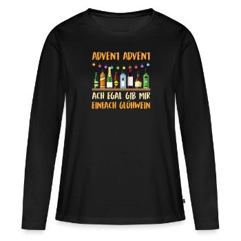 ADVENT ADVENT ACH EGAL GIB MIR GLÜHWEIN Lustiges - Frauen Premium Bio Langarmshirt - Schwarz - Vorne - Julia (174cm)